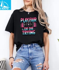 Play Fair or Die Trying Survival Game Inspired Shirt