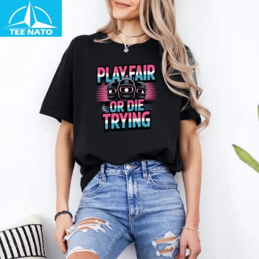 Play Fair or Die Trying Survival Game Inspired Shirt