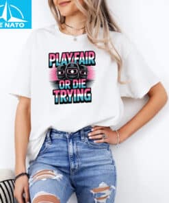Play Fair or Die Trying Survival Game Inspired Shirt2