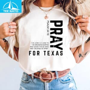 Pray For Texas Psalm 34:18 Religious Graphic Shirt 14 Pray For Texas Psalm 3418 Religious Graphic Shirt