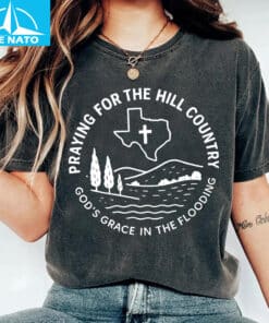 Praying For The Hill Country God’s Grace In The Flooding Shirt