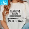 Sarcasm Because Avada Kedavra Is Illegal Shirt