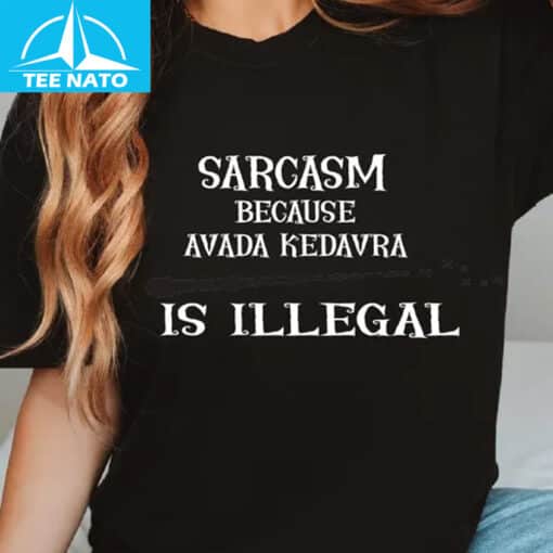 Sarcasm Because Avada Kedavra Is Illegal Shirt - Image 2