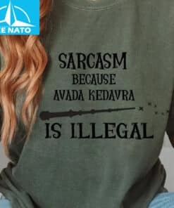 Sarcasm Because Avada Kedavra Is Illegal Shirt2