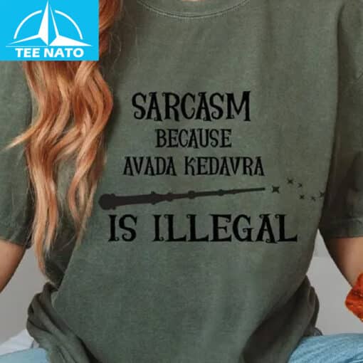 Sarcasm Because Avada Kedavra Is Illegal Shirt - Image 3
