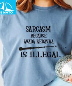 Sarcasm Because Avada Kedavra Is Illegal Shirt3