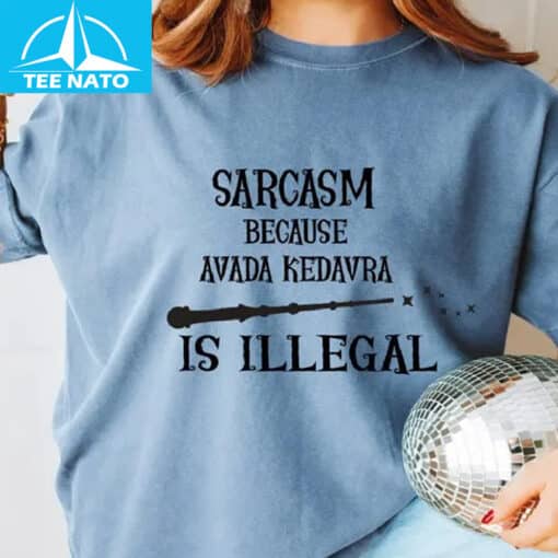 Sarcasm Because Avada Kedavra Is Illegal Shirt - Image 4