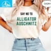 Say No To Alligator Auschwitz Shirt 1