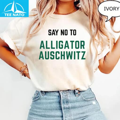 Say No To Alligator Auschwitz Shirt