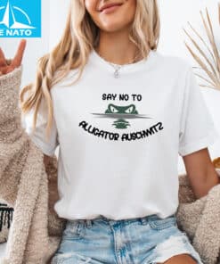 Say No To Alligator Auschwitz Shirt