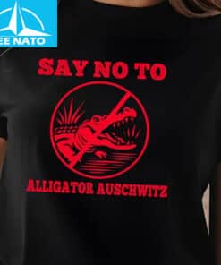 Say No To Alligator Auschwitz Shirt1
