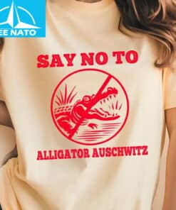 Say No To Alligator Auschwitz Shirt2 2