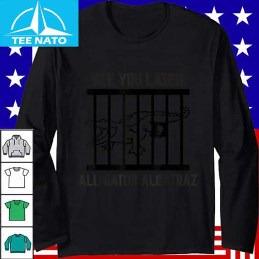 "See You Later Alligator Alcatraz" Shirt