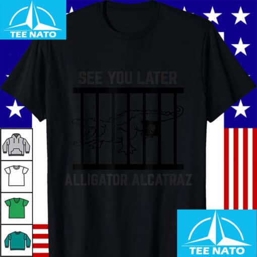 "See You Later Alligator Alcatraz" Shirt - Image 4