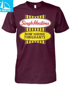 Singh Hortons Now Hiring Timigrants Shirt3