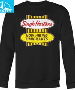 Singh Hortons Now Hiring Timigrants Shirt5