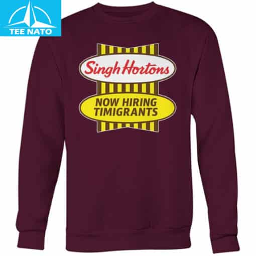 Singh Hortons Now Hiring Timigrants Shirt - Image 7