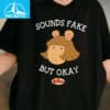 Sound Fake But Okay Shirt