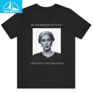 Stevie Martin Deliberate in Your Thoughts and Emotions Shirt 14 Stevie Martin Deliberate in Your Thoughts and Emotions Shirt