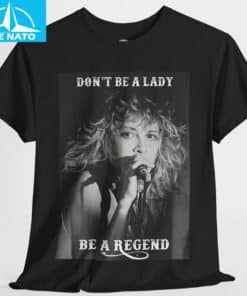 Stevie Nicks Dont Be a Lady Be a Legend Shirt3