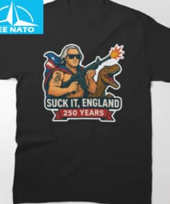 Suck it England USA 250 Years Old 2026 Shirt2