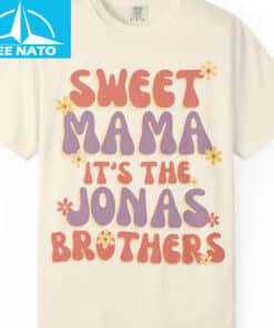 Sweet Mama Its The Jonas Brothers Shirt1