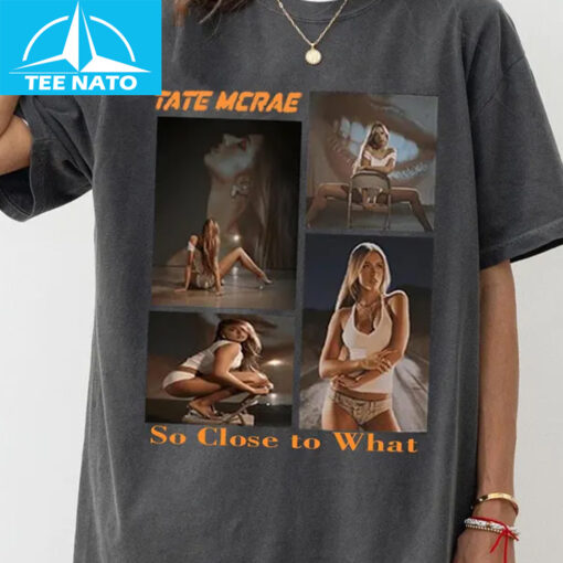 Tate McRae So Close to What 2025 Shirt
