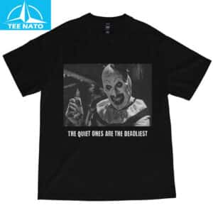 Terrifier Horror The Quiet Ones Are The Deadliest Shirt