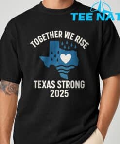 Texas Strong 2025 Together We Rise Support T-Shirt