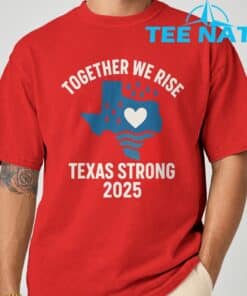 Texas Strong 2025 Together We Rise Support T Shirt 7