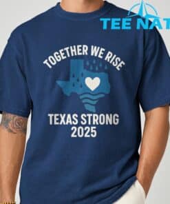 Texas Strong 2025 Together We Rise Support T Shirt 8