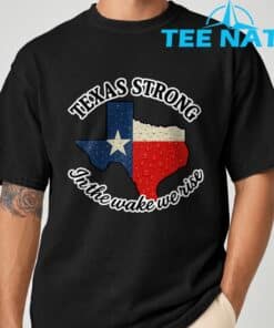 Texas Strong In The Wake We Rise T Shirt1 2
