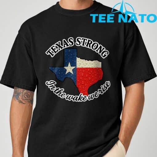 Texas Strong In The Wake We Rise T-Shirt1 - Image 2