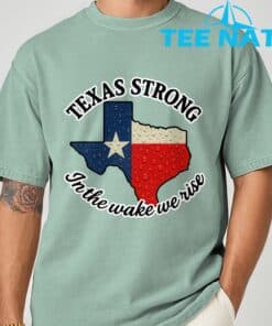 Texas Strong In The Wake We Rise T Shirt1 3