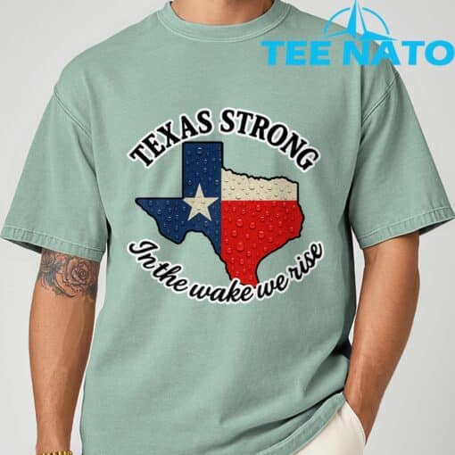 Texas Strong In The Wake We Rise T-Shirt1 - Image 3