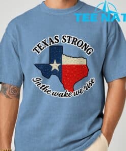 Texas Strong In The Wake We Rise T Shirt1 4
