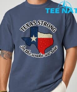 Texas Strong In The Wake We Rise T Shirt1 5