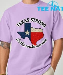 Texas Strong In The Wake We Rise T Shirt1 6