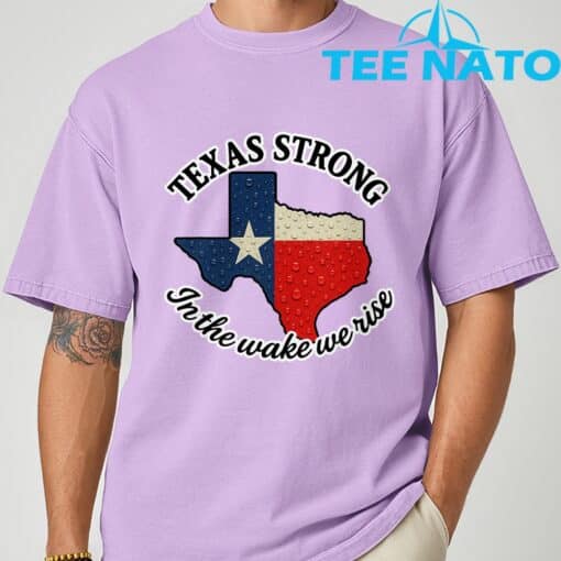 Texas Strong In The Wake We Rise T-Shirt1 - Image 6