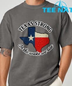 Texas Strong In The Wake We Rise T Shirt1 7