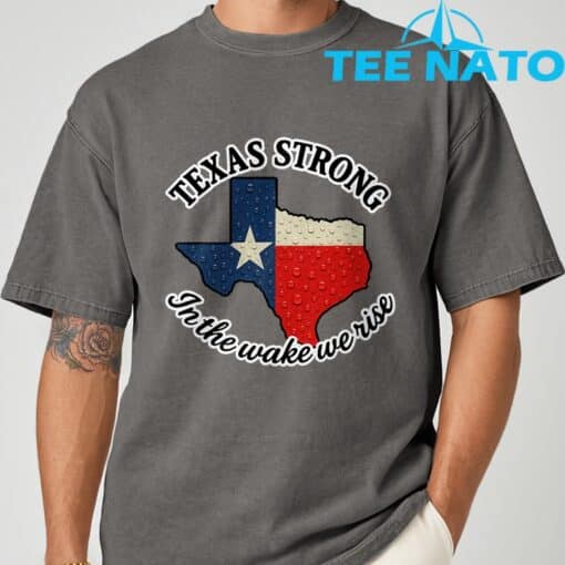 Texas Strong In The Wake We Rise T-Shirt1 - Image 7