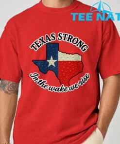 Texas Strong In The Wake We Rise T Shirt1 8