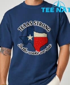 Texas Strong In The Wake We Rise T Shirt1 9