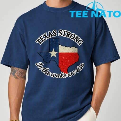 Texas Strong In The Wake We Rise T-Shirt1 - Image 9