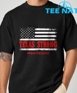 Texas Strong Pray for Texas Flag USA T-Shirt