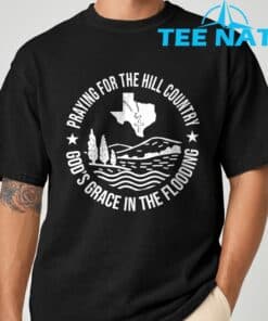 Texas Strong Praying For The Hill Country GodGÇÖs Grace T-Shirt