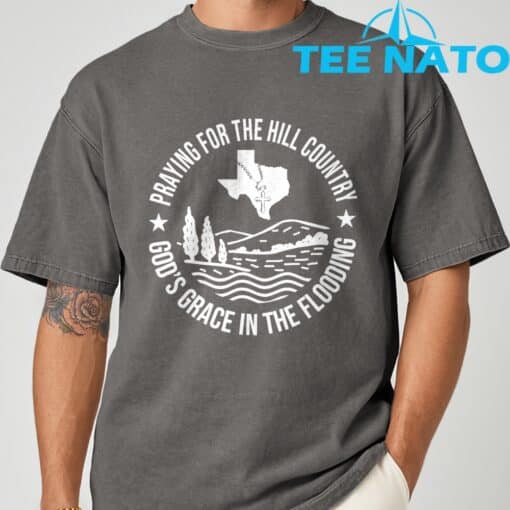 Texas Strong Praying For The Hill Country GodGÇÖs Grace T-Shirt - Image 6