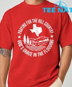 Texas Strong Praying For The Hill Country GodGCOs Grace T Shirt 7