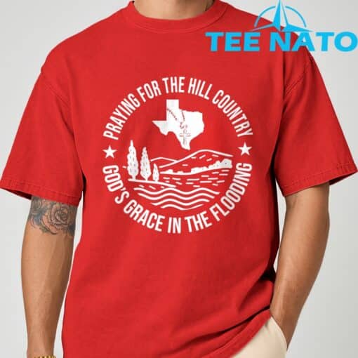 Texas Strong Praying For The Hill Country GodGÇÖs Grace T-Shirt - Image 7