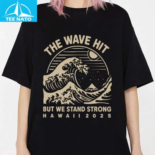 The Wave Hit But We Stand Strong Hawaii 2025 Shirt - Image 5
